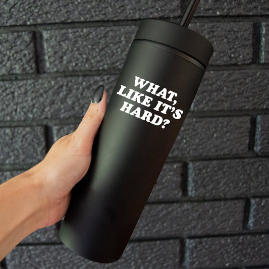 What, Like It's Hard? Matte Black Tumbler