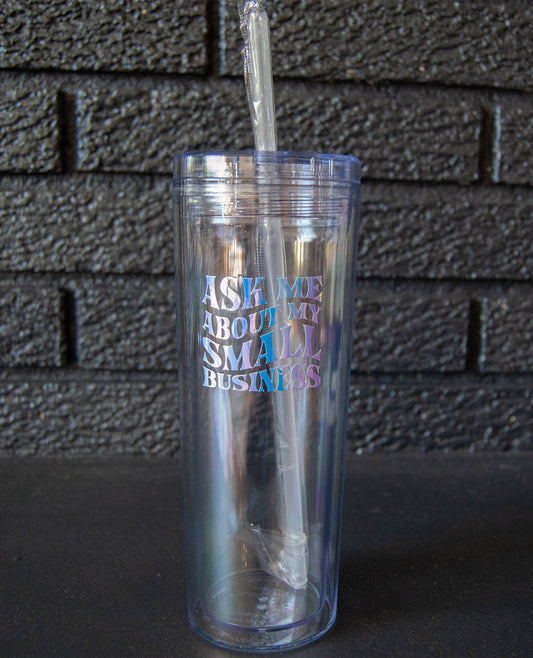 Ask Me About My Small Business Clear Tumbler